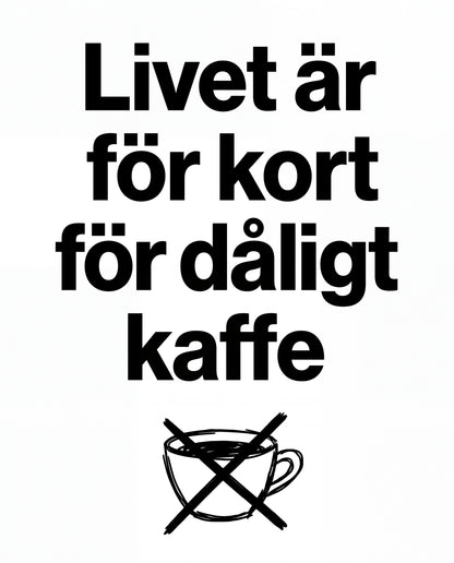 Livet är för kort för dåligt kaffe