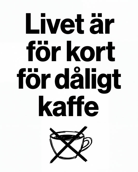 Livet är för kort för dåligt kaffe